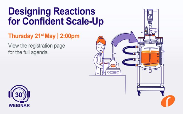 Webinar #54 Designing Reactions for Confident Scale-Up