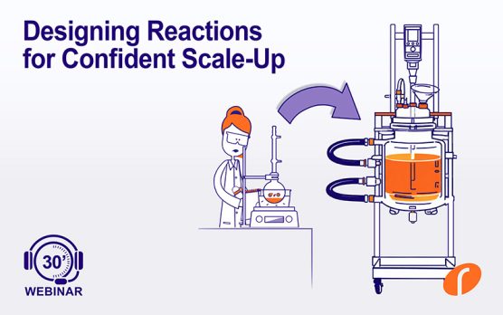 Webinar #54 Designing Reactions for Confident Scale-Up